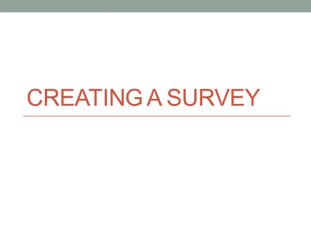 CREATING A SURVEY. What is a survey questionnaire? Survey questionnaires present a set of questions to a subject who with his/her responses will provide.