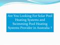 Are You Looking For Solar Pool Heating Systems and Swimming Pool Heating Systems Provider in Australia ?