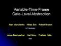 Variable-Time-Frame Gate-Level Abstraction Alan Mishchenko Niklas Een Robert Brayton Alan Mishchenko Niklas Een Robert Brayton UC Berkeley UC Berkeley.