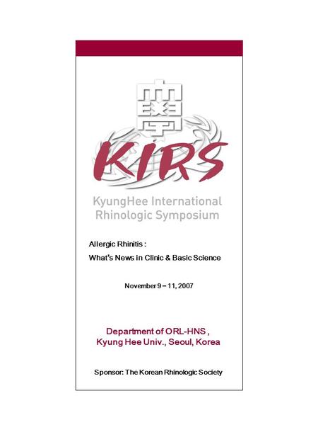 Department of ORL-HNS, Kyung Hee Univ., Seoul, Korea Sponsor: The Korean Rhinologic Society Allergic Rhinitis : What ’ s News in Clinic & Basic Science.