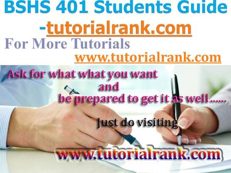 For More Tutorials www.tutorialrank.com. BSHS 401 Entire Course (UOP Course) BSHS 401 Week 1 Discussion Question 1   BSHS 401 Week 1 Individual Assignment.