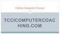 TCCICOMPUTERCOAC HING.COM Online Computer Course.