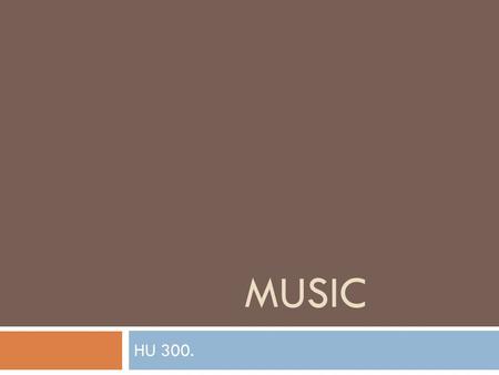 MUSIC HU 300.. Any questions before we get started? Looking ahead…