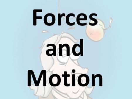 Forces and Motion. Click the picture below to get an introduction to forces and motion!