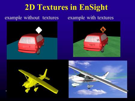 EnSight analyze, visualize, communicate 2D Textures in EnSight example without texturesexample with textures.