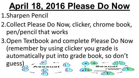 April 18, 2016 Please Do Now 1.Sharpen Pencil 2.Collect Please Do Now, clicker, chrome book, pen/pencil that works 3.Open Textbook and complete Please.