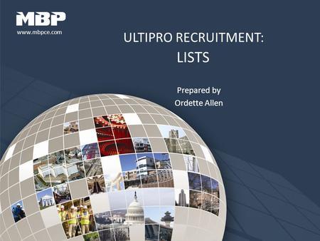 Www.mbpce.com ULTIPRO RECRUITMENT: LISTS Prepared by Ordette Allen.