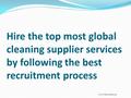 Hire the top most global cleaning supplier services by following the best recruitment process www.lavender.ae.