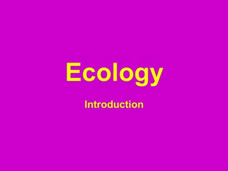 Ecology Introduction. What is it?  The study of living things and how they interact with nonliving things.  Each organism depends in some way on other.