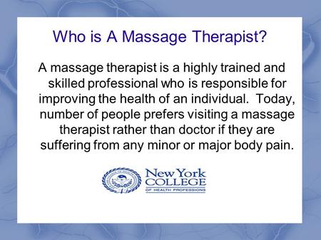 Who is A Massage Therapist? A massage therapist is a highly trained and skilled professional who is responsible for improving the health of an individual.