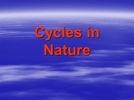 Cycles in Nature. Water, Carbon, and Nitrogen  Living things need water, carbon, and nitrogen.  These materials flow (cycle) through an ecosystem. 