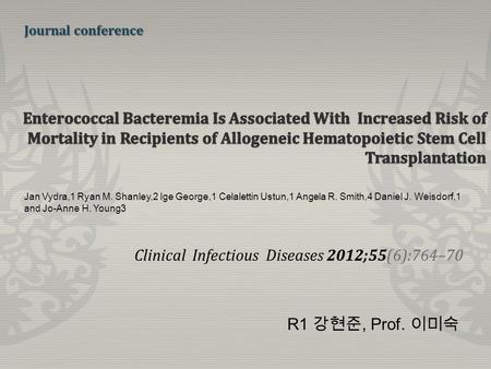 Clinical Infectious Diseases 2012;55(6):764–70 Jan Vydra,1 Ryan M. Shanley,2 Ige George,1 Celalettin Ustun,1 Angela R. Smith,4 Daniel J. Weisdorf,1 and.
