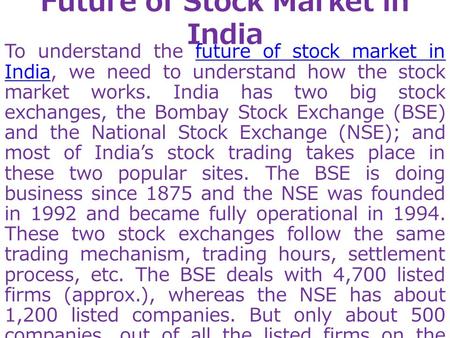 Future of Stock Market in India To understand the future of stock market in India, we need to understand how the stock market works. India has two big.