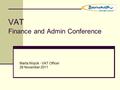 VAT Finance and Admin Conference Marta Wojcik - VAT Officer 28 November 2011.