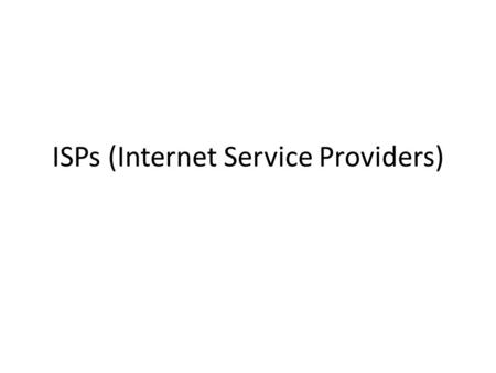 ISPs (Internet Service Providers). What is an ISP? An ISP (or Internet Service Provider) is a company that offers users a connection to the internet.