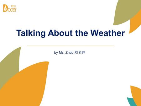 Talking About the Weather by Ms. Zhao 赵老师. qíng 晴 duō yún 多 云 Basic Vocab About 天气 (tiān, qì)