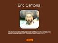 Eric Cantona Eric Daniel Pierre Cantona is a French former footballer of the late 1980s and 1990s. He ended his professional footballing career at Manchester.