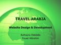 TRAVEL ARABIA Website Design & Development Buthayna Elabdalla Fouad Alibrahim Website Design & Development Buthayna Elabdalla Fouad Alibrahim.
