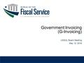 USSGL Board Meeting May 12, 2016 Government Invoicing (G-Invoicing)