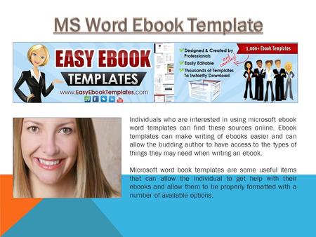 Individuals who are interested in using microsoft ebook word templates can find these sources online. Ebook templates can make writing of ebooks easier.