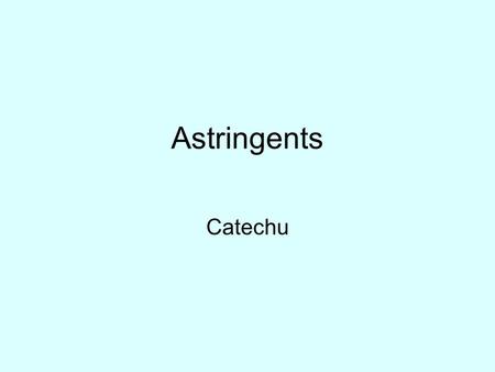 Astringents Catechu.