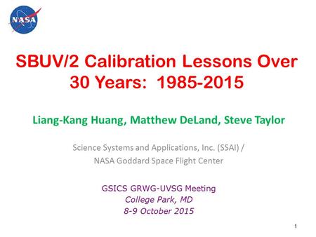 1 SBUV/2 Calibration Lessons Over 30 Years: 1985-2015 Liang-Kang Huang, Matthew DeLand, Steve Taylor Science Systems and Applications, Inc. (SSAI) / NASA.