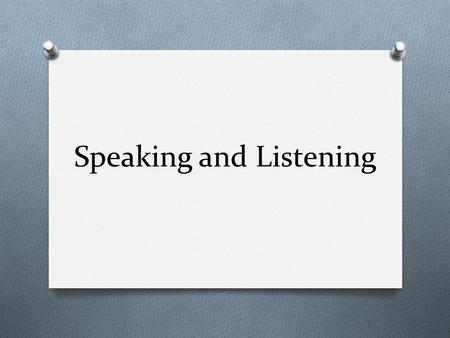 Speaking and Listening. Speaking and listening Why are communication skills important? Communication is the heart of every organization. Everything you.