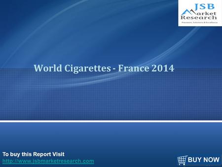 To buy this Report Visit  World Cigarettes - France 2014.