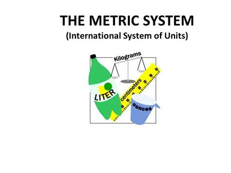 THE METRIC SYSTEM (International System of Units)