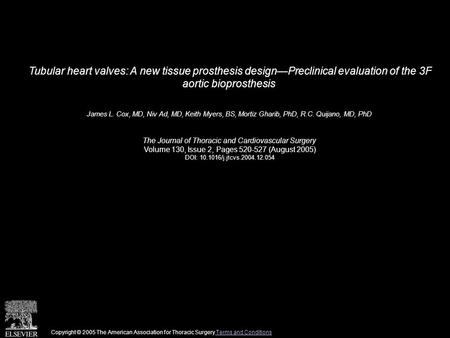 Tubular heart valves: A new tissue prosthesis design—Preclinical evaluation of the 3F aortic bioprosthesis James L. Cox, MD, Niv Ad, MD, Keith Myers, BS,