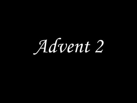 Advent 2. GOD WELCOMES US John said: 'After me will come one more powerful than I, the thongs of whose sandals I am not worthy to stoop down and untie.
