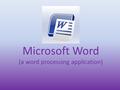 Microsoft Word (a word processing application). Customize your quick access toolbar with tools you use often.