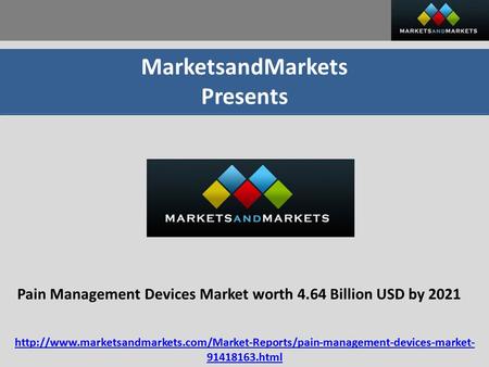 MarketsandMarkets Presents Pain Management Devices Market worth 4.64 Billion USD by 2021