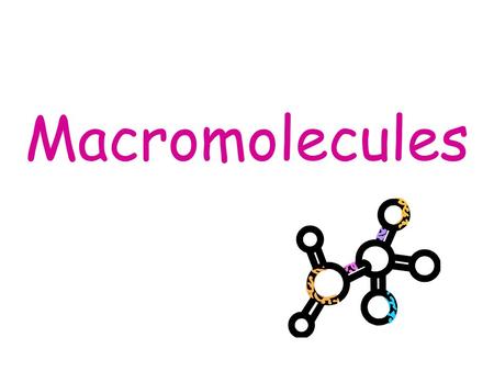 Macromolecules. Carbon 4 valence e - s Forms strong covalent bonds “back bone”