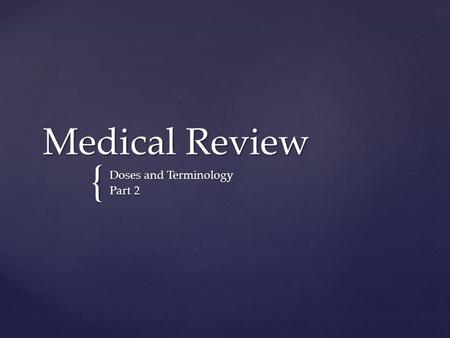 { Medical Review Doses and Terminology Part 2.  Solid dosage forms which have been crushed to make a fine powder  Can be used internally or externally.