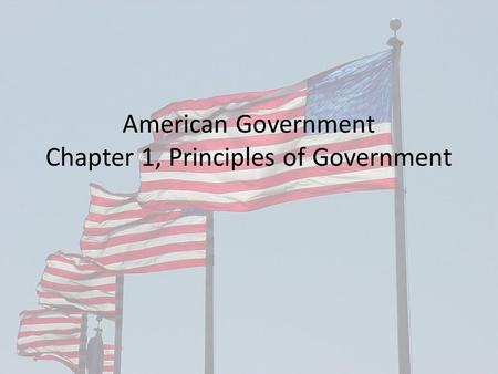 American Government Chapter 1, Principles of Government.