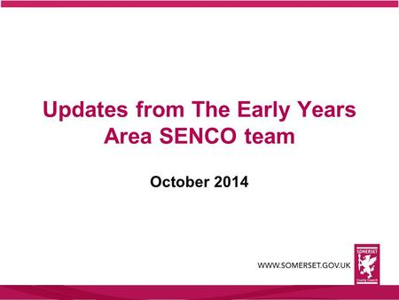 Updates from The Early Years Area SENCO team October 2014.