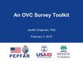 An OVC Survey Toolkit Jenifer Chapman, PhD February 2, 2015.