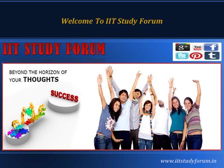 Welcome To IIT Study Forum www.iitstudyforum.in. Welcome To IIT Study Forum IIT Study Forum – A Complete Training Institute for Engineering Medical Coaching.