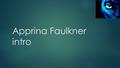 Apprina Faulkner intro. Tell us a bit about your current profession, any career or professional goals, and in what ways this Master’s program will help.