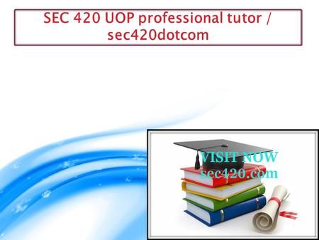 SEC 420 UOP professional tutor / sec420dotcom.  SEC 420 Entire Course (UOP)  SEC 420 Week 1 DQ 1 (UOP)  SEC 420 Week 1 Individual Assignment Responsibilities.