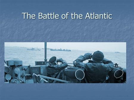 The Battle of the Atlantic What was the Battle of the Atlantic? The Battle of the Atlantic is the name given to the battle for control of the North Atlantic.