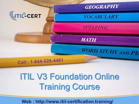 ITIL V3 Foundation Online Training Course Call : 1-844-528-4481 Web :