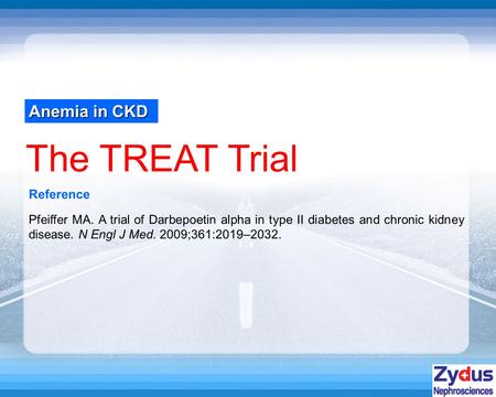 Anemia in CKD The TREAT Trial Reference Pfeiffer MA. A trial of Darbepoetin alpha in type II diabetes and chronic kidney disease. N Engl J Med. 2009;361:2019–2032.
