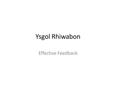 Ysgol Rhiwabon Effective Feedback. SMART At Ysgol Rhiwabon we have a particular way in marking students work and providing feedback. This is known in.