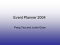Event Planner 2004 Peng Tea and Justin Quan. Introduction Friendster – a computer social network Evite – an online hub for party invites to gather and.