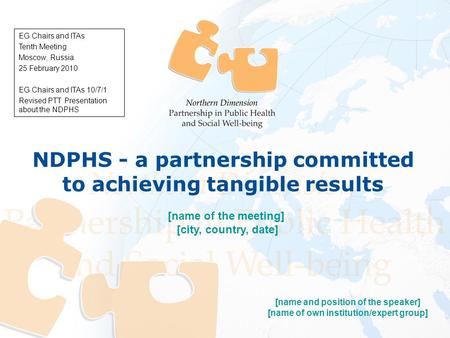 [name and position of the speaker] [name of own institution/expert group] [name of the meeting] [city, country, date] NDPHS - a partnership committed to.