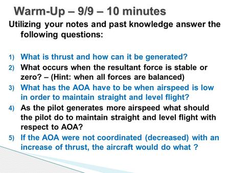 Utilizing your notes and past knowledge answer the following questions: 1) What is thrust and how can it be generated? 2) What occurs when the resultant.