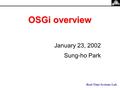 Real-Time Systems Lab. OSGi overview January 23, 2002 Sung-ho Park.
