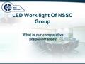 LED Work light Of NSSC Group What is our comparative preponderance?